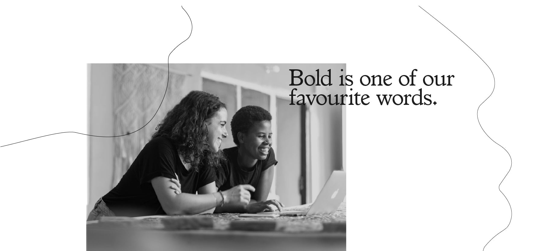 Bold is one of our favourite words
