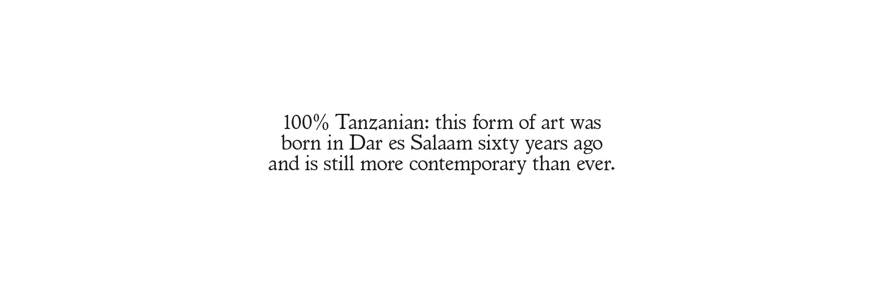 100% Tanzanian: this form of art was born in Dar es Salaam sixty years ago and is still more contemporary than ever
