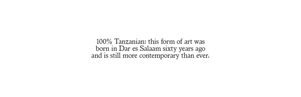 100% Tanzanian: this form of art was born in Dar es Salaam sixty years ago and is still more contemporary than ever