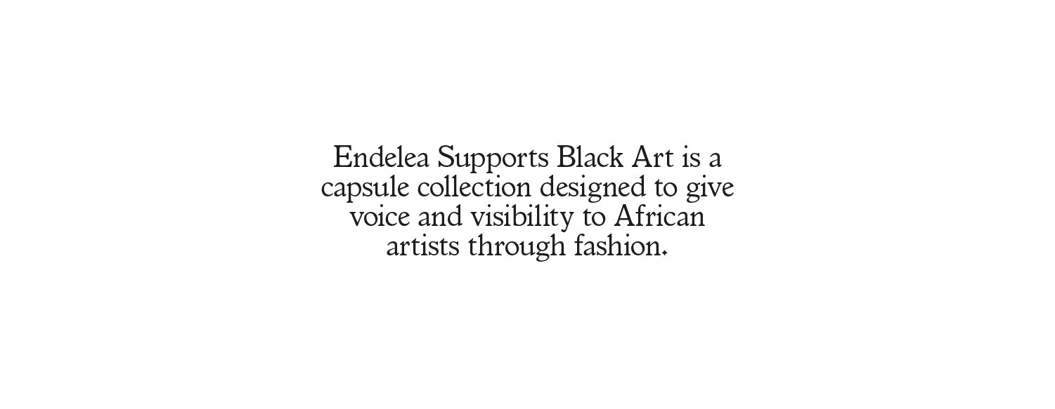 Endelea supports black art is a capsule collection designed to give voice and visibility to african artists through fashion